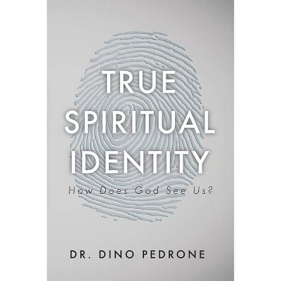 True Spiritual Identity - by  Dino Pedrone (Paperback)