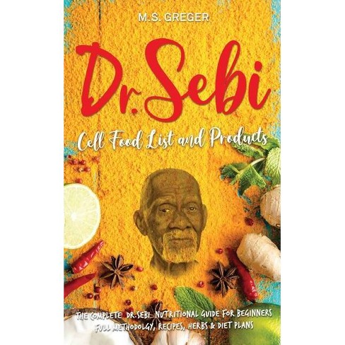 Dr Sebi Cell Food List And Products Dr Sebi S Cure By M S Greger Hardcover Target