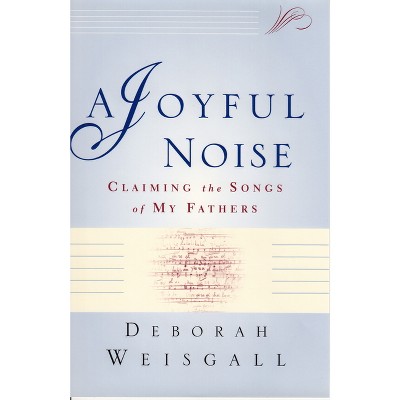 A Joyful Noise - by  Deborah Weisgall (Paperback)