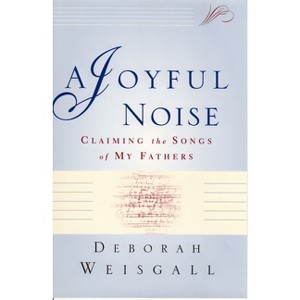 A Joyful Noise - by  Deborah Weisgall (Paperback) - 1 of 1