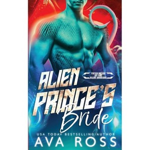 Alien Prince's Bride - (Fated Mates of the Xilan Warriors) by  Ava Ross (Paperback) - 1 of 1