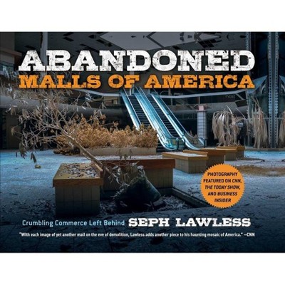 Abandoned Malls of America - by  Seph Lawless (Hardcover)