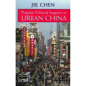 Popular Political Support in Urban China - by  Jie Chen (Paperback) - 1 of 1