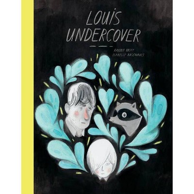 Louis Undercover - by  Fanny Britt (Hardcover)