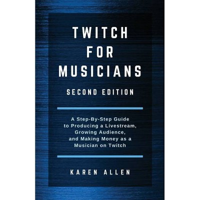 Twitch for Musicians - by  Karen Allen (Paperback)