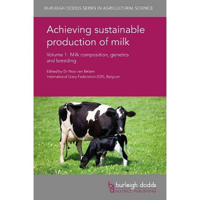 Achieving Sustainable Production of Milk Volume 1 - (Burleigh Dodds Agricultural Science) by  Nico Van Belzen (Hardcover)