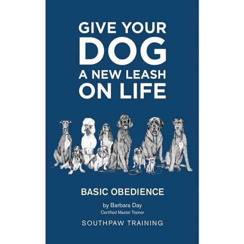 Give Your Dog A New Leash On Life By Barbara Day hardcover Target