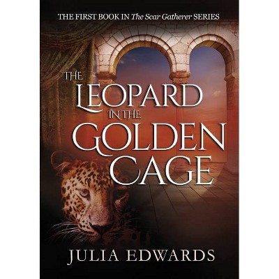 The Leopard in the Golden Cage - (Scar Gatherer) by  Julia Edwards (Paperback)