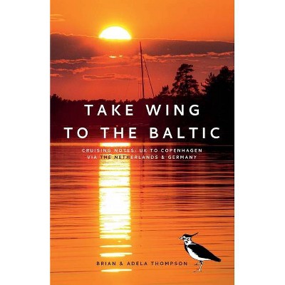 Take Wing to the Baltic - by  Brian Thompson & Adela Thompson (Paperback)