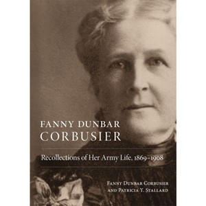 Fanny Dunbar Corbusier - by  Fanny D Corbusier & Patricia Y Stallard (Paperback) - 1 of 1