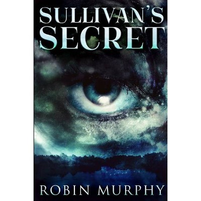 Sullivan's Secret (Marie Bartek and The SIPS Team Book 1) - by  Robin Murphy (Paperback)