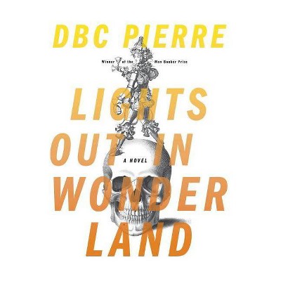 Lights Out in Wonderland - by  Dbc Pierre (Paperback)