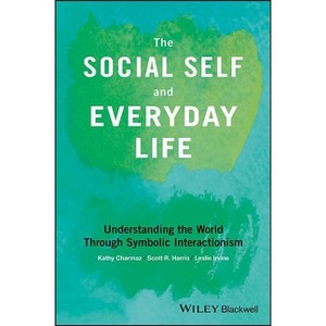 The Social Self and Everyday Life - by  Kathy Charmaz & Scott R Harris & Leslie Irvine (Paperback) - 1 of 1