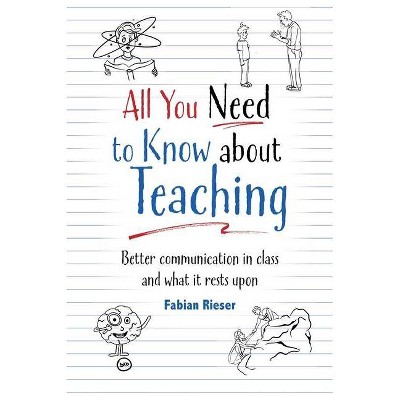 All You Need to Know About Teaching - by  Fabian Rieser (Paperback)