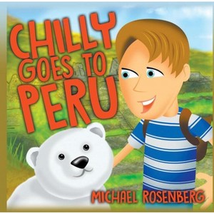 Chilly Goes to Peru - by  Michael Rosenberg (Paperback) - 1 of 1