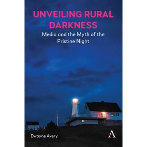 Unveiling Rural Darkness - by  Dwayne Avery (Hardcover) - 1 of 1
