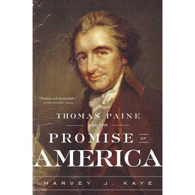 Thomas Paine and the Promise of America - by  Harvey J Kaye (Paperback)