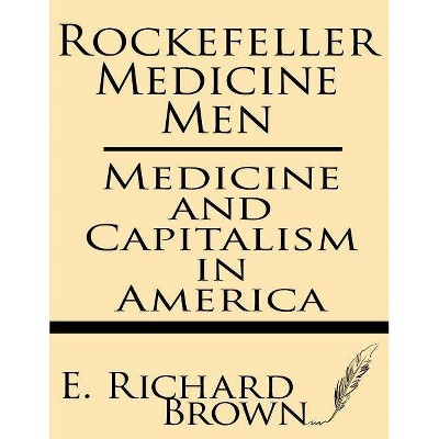 Rockefeller Medicine Men - by  E Richard Brown (Paperback)