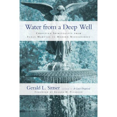 Water from a Deep Well - by  Gerald L Sittser (Paperback)