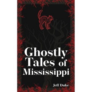 Ghostly Tales of Mississippi - (Hauntings, Horrors & Scary Ghost Stories) 2nd Edition by  Jeff Duke (Paperback) - 1 of 1