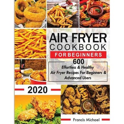 Air Fryer Cookbook for Beginners - by  Francis Michael (Paperback)