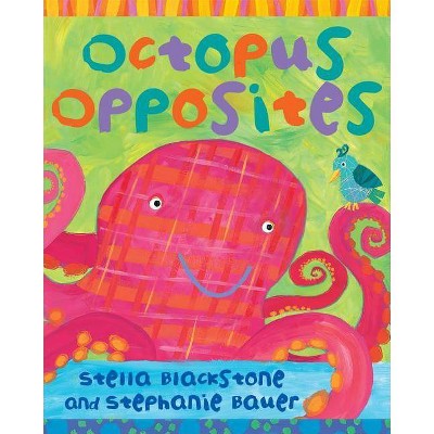 Octopus Opposites - by  Stella Blackstone (Board Book)