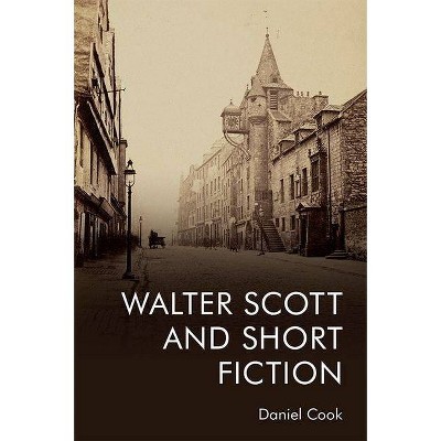 Walter Scott and Short Fiction - by  Daniel Cook (Hardcover)