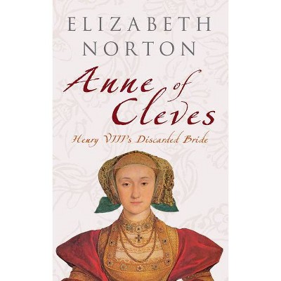 Anne of Cleves - by  Elizabeth Norton (Paperback)