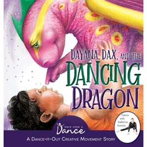 Dayana, Dax, and the Dancing Dragon - by  Once Upon A Dance (Hardcover) - 1 of 1