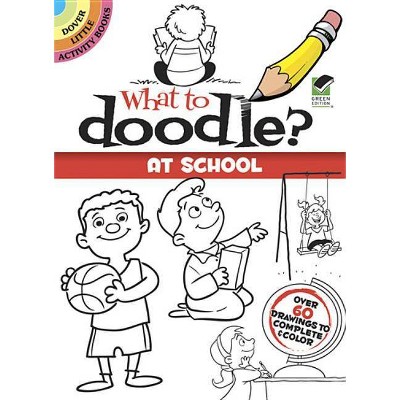 What to Doodle? at School - (Dover Little Activity Books) by  John Kurtz (Paperback)