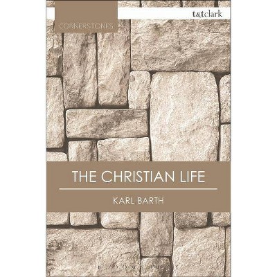 The Christian Life - (T&t Clark Cornerstones) 2nd Edition by  Karl Barth (Paperback)