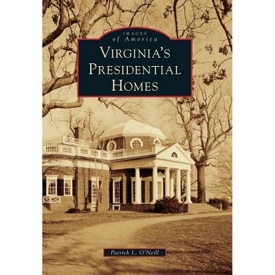 Virginia's Presidential Homes - by Patrick L. O'Neill (Paperback)