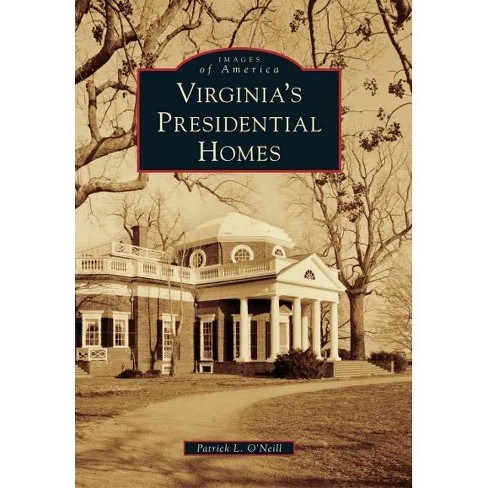 Virginia S Presidential Homes By Patrick L O Neill Paperback Target