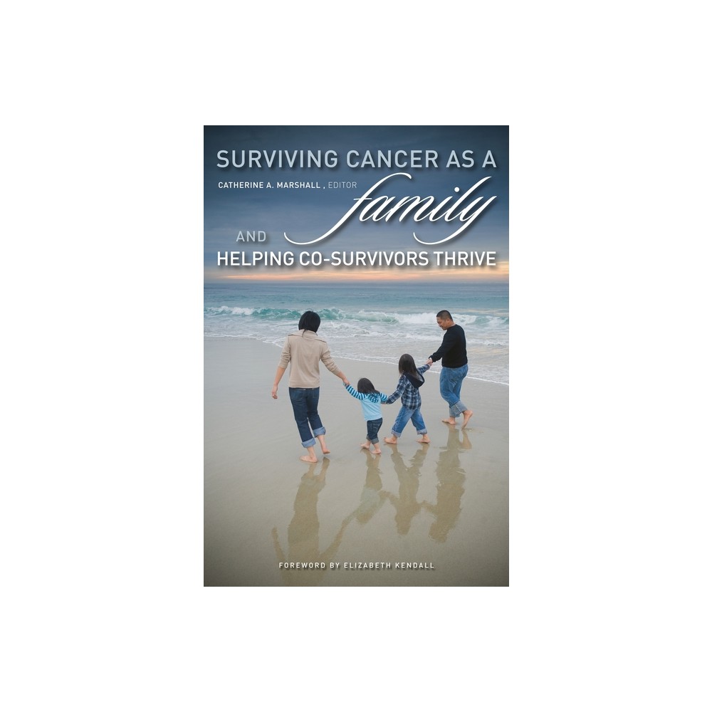 Surviving Cancer as a Family and Helping Co-Survivors Thrive - by Catherine Marshall (Hardcover)