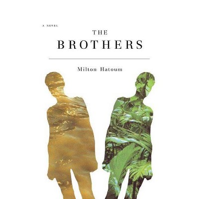 The Brothers - by  Milton Hatoum (Hardcover)