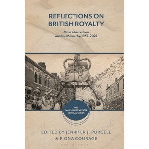 Reflections on British Royalty - (Mass-Observation Critical) by  Jennifer J Purcell & Fiona Courage (Hardcover) - 1 of 1