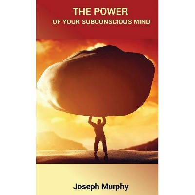 The Power of Your Subconscious Mind - by  Joseph Murphy (Hardcover)