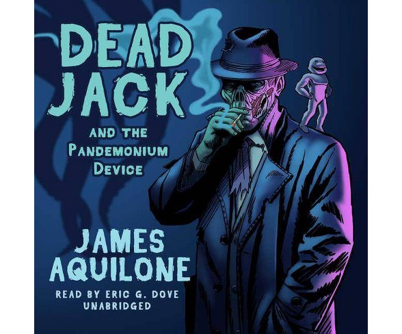 Dead Jack and the Pandemonium Device - by  James Aquilone (AudioCD)