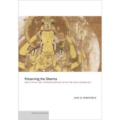 Preserving the Dharma - (Publications of the Tang Center for East Asian Art, Princeton University) by  John M Rosenfield (Paperback)