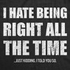 Mens Funny T Shirts I Hate Being Right All The Time Just Kidding I Told You So Sarcastic Novelty Tee For Men - Crazy Dog Men's T Shirt for Sarcastic - 2 of 4