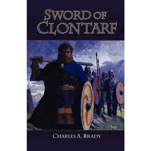 Sword of Clontarf - by  Charles Brady (Paperback) - 1 of 1