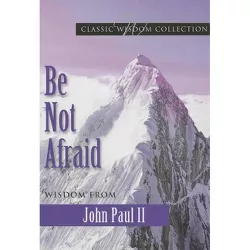 Be Not Afraid John Paul II Cwc - (Classic Wisdom Collection) (Paperback)