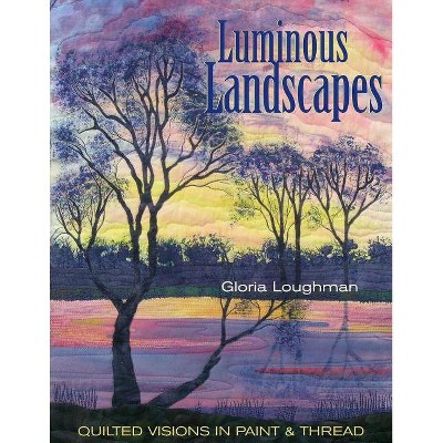 Luminous Landscapes - by  Gloria Loughman (Paperback)