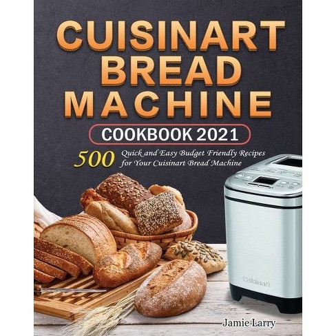 Cuisinart Bread Machine Cookbook 2021 By Jamie Larry Paperback Target