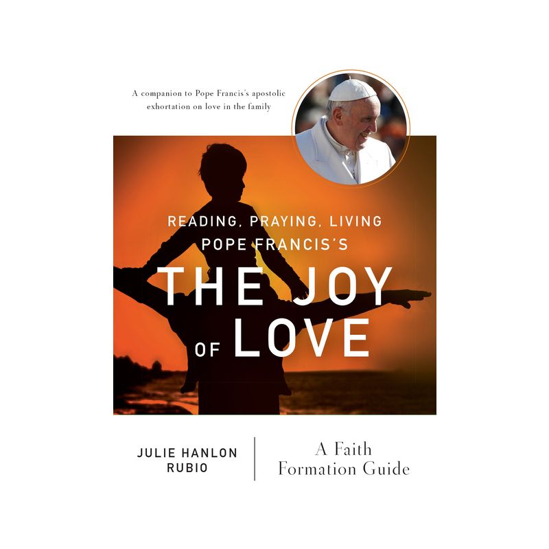 Reading, Praying, Living Pope Francis's the Joy of Love - by  Julie Hanlon Rubio (Paperback), 1 of 2