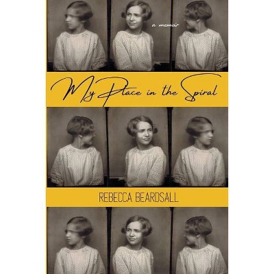 My Place in the Spiral - by  Rebecca Beardsall (Paperback)