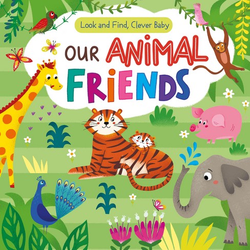 Our Animal Friends - (Look & Find, Clever Baby) by  Clever Publishing (Board Book) - image 1 of 1