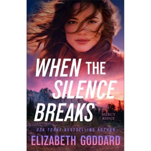 When the Silence Breaks - (Mercy Ridge) by  Elizabeth Goddard (Paperback) - 1 of 1