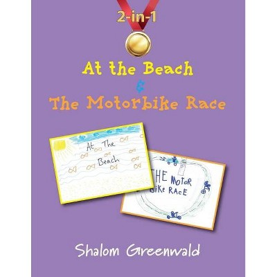 At the Beach and The Motorbike Race - by  Shalom Greenwald (Paperback)