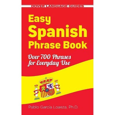 Easy Spanish Phrase Book New Edition - (Dover Language Guides Spanish) by  Pablo Garcia Loaeza (Paperback)